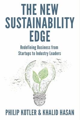 The New Sustainability Edge: Redefining Business from Startups to Industry Leaders by Kotler, Philip