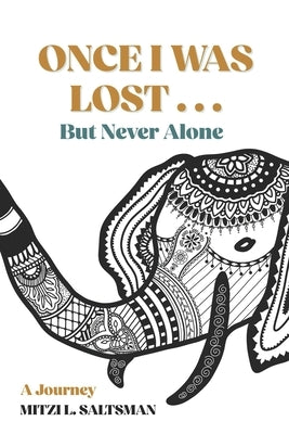 Once I Was Lost...But, Never Alone: A Journey by Saltsman, Scott L.