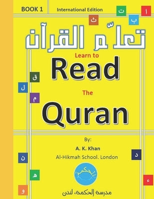 Learn to READ the QURAN: Quran for beginners by Khan, A. K.
