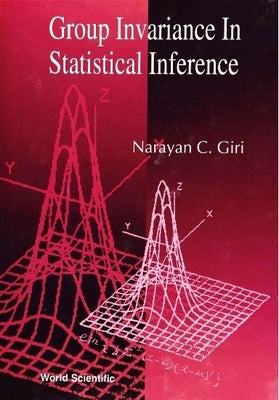 Group Invariance in Statistical Inference by Giri, Narayan C.