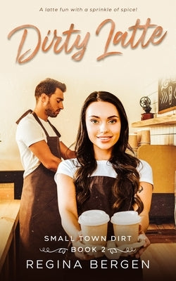 Dirty Latte: A Coffee Shop Romance by Bergen, Regina