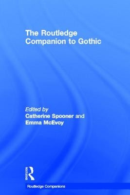 The Routledge Companion to Gothic by Spooner, Catherine