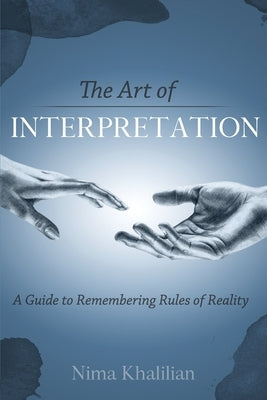 The Art of Interpretation: A Guide to Remembering Rules of Reality by Spencer, Keenan