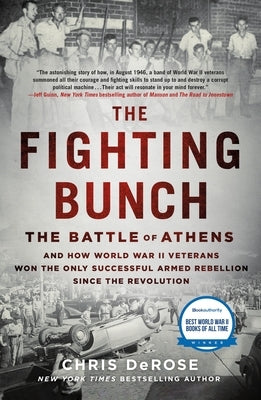 The Fighting Bunch: The Battle of Athens and How World War II Veterans Won the Only Successful Armed Rebellion Since the Revolution by DeRose, Chris