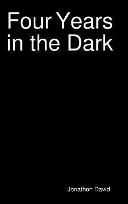 Four Years in the Dark by David, Jonathon