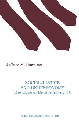 Social Justice and Deuteronomy: The Case of Deuteronomy 15 by Hamilton, Jeffries M.