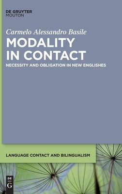 Modality in Contact: Necessity and Obligation in New Englishes by Basile, Carmelo Alessandro