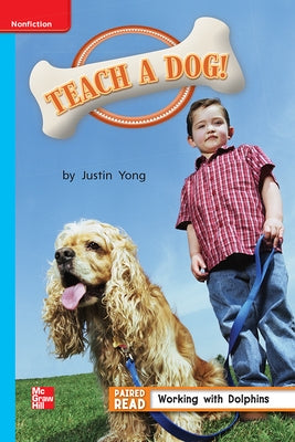 Reading Wonders Leveled Reader Teach a Dog Ever: On-Level Unit 4 Week 5 Grade 1 by McGraw Hill