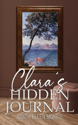 Clara's Hidden Journal by Morris, Judith Ellen