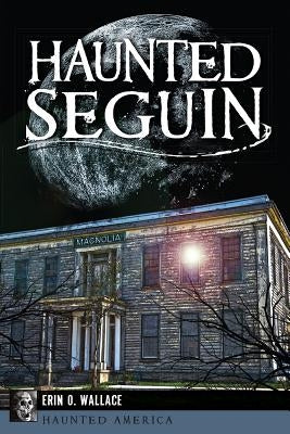 Haunted Seguin by Wallace, Erin O.
