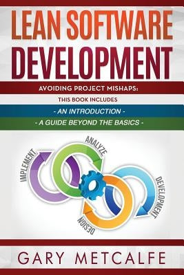 Lean Software Development: 2 Books in 1: Avoiding Project Mishaps: An Introduction + Avoiding Project Mishaps: An Intermediate Guide by Metcalfe, Gary