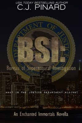 BSI: Bureau of Supernatural Investigation: An Enchanted Immortals Novella by Pinard, C. J.