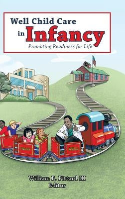 Well Child Care in Infancy: Promoting Readiness for Life by Pittard, William B., III
