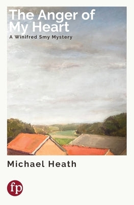 The Anger of My Heart by Heath, Michael