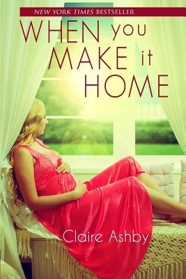 When You Make It Home by Ashby, Claire