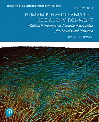 Human Behavior and the Social Environment: Shifting Paradigms in Essential Knowledge for Social Work Practice by Schriver, Joe