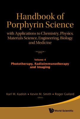 Handbook of Porphyrin Science: With Applications to Chemistry, Physics, Materials Science, Engineering, Biology and Medicine - Volume 4: Phototherapy, by Kadish, Karl M.