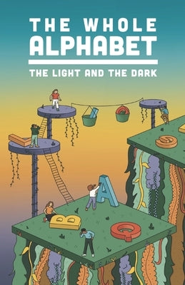 The Whole Alphabet: The Light and the Dark by Corley, Jennifer D.