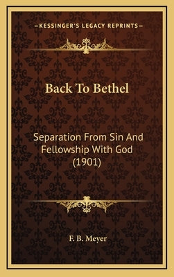 Back to Bethel: Separation from Sin and Fellowship with God (1901) by Meyer, Frederick Brotherton