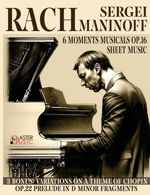 Sergei Rachmaninoff: 6 Moments Musicals Op.16 3 Bonus: Variations on a Theme of Chopin Op.22 Prelude by Rachmaninoff, Segei