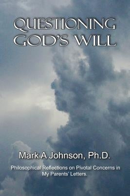 Questioning God's Will by Johnson, Mark