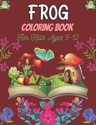 FROG Coloring Book For Kids Ages 9-12: 25 Fun Designs For Boys And Girls - Patterns of Frogs & Toads For Children (Awesome gifts) by Point, Srjr Press