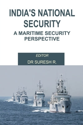 India's National Security: A Maritime Security Perspective by R, Suresh