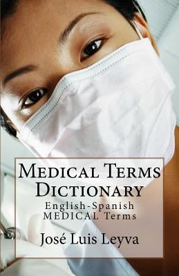 Medical Terms Dictionary: English-Spanish Medical Terms by Leyva, Jose Luis