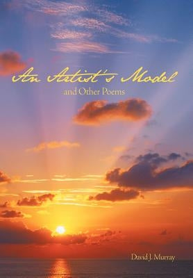 An Artist's Model and Other Poems by Murray, David J.