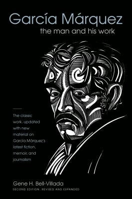 García Márquez: The Man and His Work by Bell-Villada, Gene H.