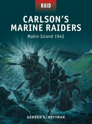 Carlson's Marine Raiders: Makin Island 1942 by Rottman, Gordon L.