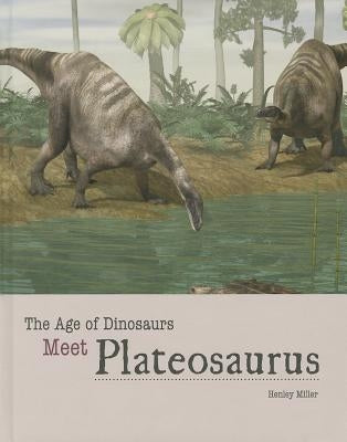 Meet Plateosaurus by Miller, Henley