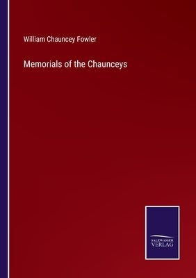 Memorials of the Chaunceys by Fowler, William Chauncey