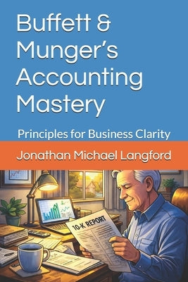 Buffett & Munger's Accounting Mastery: Principles for Business Clarity by Langford, Jonathan Michael Michael