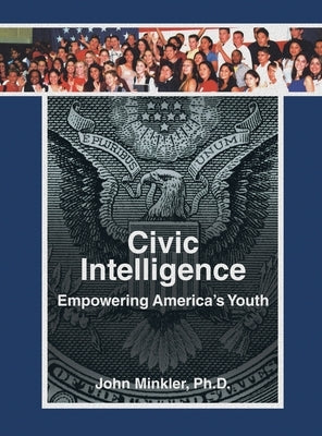 Civic Intelligence Empowering America's Youth by Minkler, John