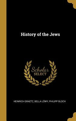 History of the Jews by Graetz, Heinrich