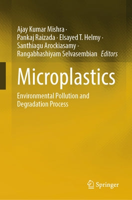 Microplastics: Environmental Pollution and Degradation Process by Mishra, Ajay Kumar
