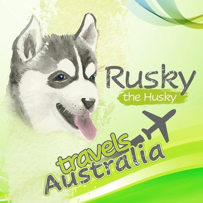 Rusky the Husky travels Australia by Mullaley, Jodie