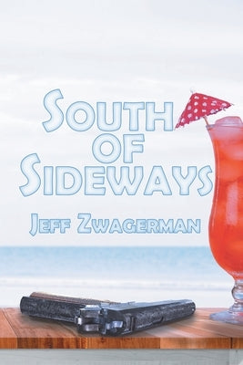 South Of Sideways by Zwagerman, Jeff