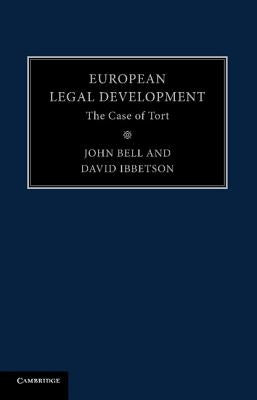 European Legal Development: The Case of Tort by Bell, John