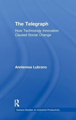The Telegraph: How Technology Innovation Caused Social Change by Lubrano, Annteresa