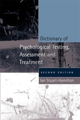 Dictionary of Psychological Testing, Assessment and Treatment: Second Edition by Stuart-Hamilton, Ian