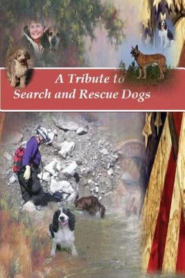 A Tribute to Search and Rescue Dogs: And their Handlers by Judah, Christy