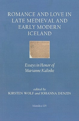 Romance and Love in Late Medieval and Early Modern Iceland: Essays in Honor of Marianne Kalinke by Denzin, Johanna