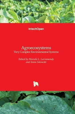 Agroecosystems: Very Complex Environmental Systems by Soloneski, Sonia