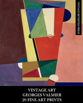 Vintage Art: Georges Valmier: 20 Fine Art Prints: Abstract Ephemera for Framing, Home Decor and Collage by Press, Vintage Revisited
