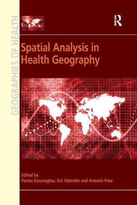 Spatial Analysis in Health Geography by Kanaroglou, Pavlos