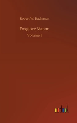 Foxglove Manor: Volume 1 by Buchanan, Robert W.