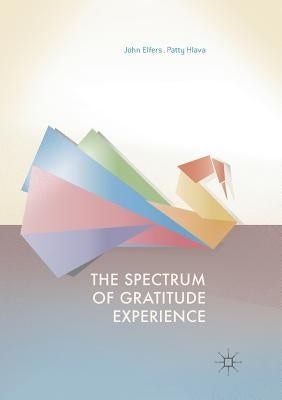 The Spectrum of Gratitude Experience by Elfers, John