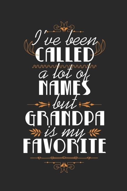I've Been Called A Lot Of Names But Grandpa Is My Favorite: Cute Retro Quote For Families Grandfathers And Grandsons (Christmas/Birthdays/Anniversarie by Notebooks, Wj
